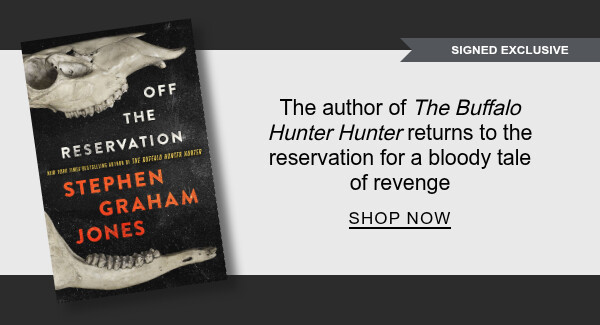 [SIGNED EXCLUSIVE] Off the Reservation By Stephen Graham Jones : The author of <em>The Buffalo Hunter Hunter</em> returns to the reservation for a bloody tale of revenge - SHOP NOW