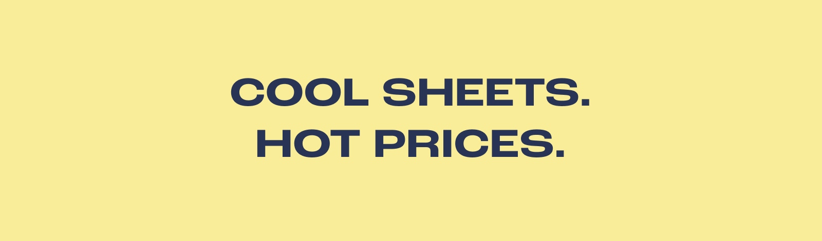 Cool Sheets. Hot Prices.