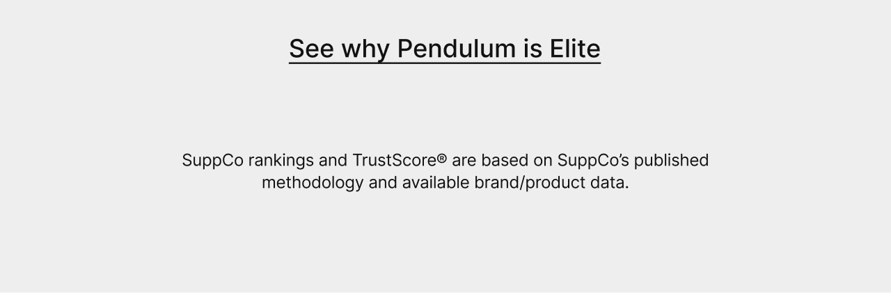 See why Pendulum is Elite. SuppCo rankings and Trust Score&reg; are based on SuppCo's published methodology and available brand/product data.
