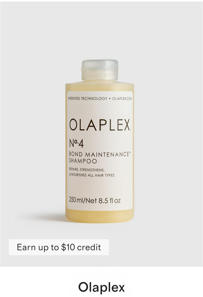 PATENTED TECHNOLOGY &bull; OLAPLEX.COM OLAPLEX. No.4 BOND MAINTENANCE&trade; SHAMPOO REPAIRS, STRENGTHENS, & NOURISHES ALL HAIR TYPES 250 ml/Net 8.5 fl oz Earn up to $10 credit Olaplex