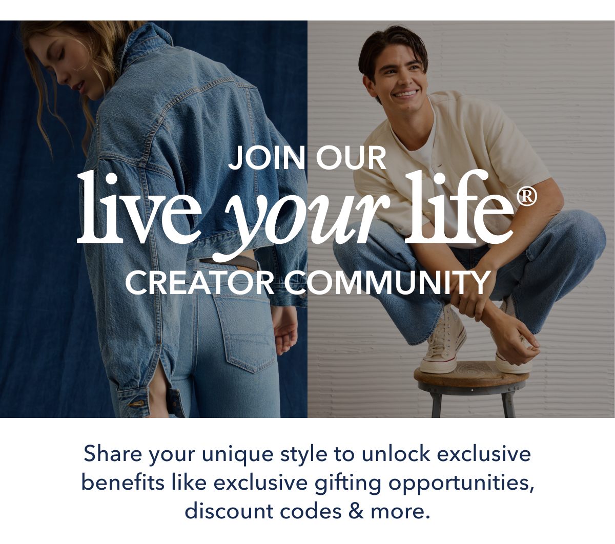 Join Our Live Your Life | Creator Community | Share your unique style to unlock exclusive benefits like exclusive gifting opportunities, discount codes & more.