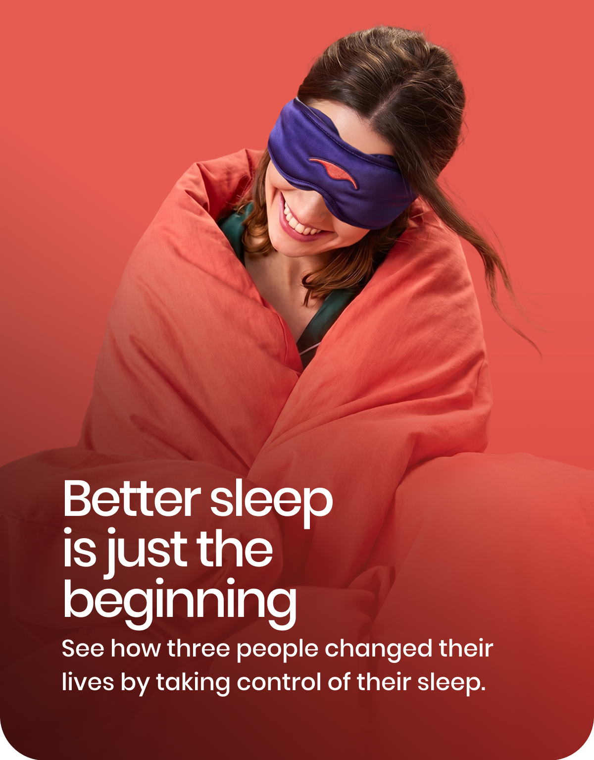 Better sleep is just the beginning
