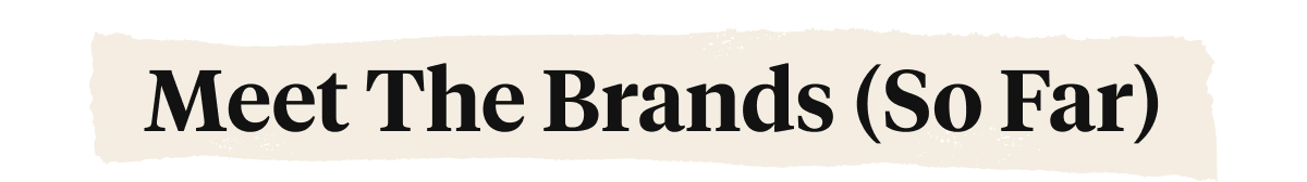 Meet The Brands (So Far)