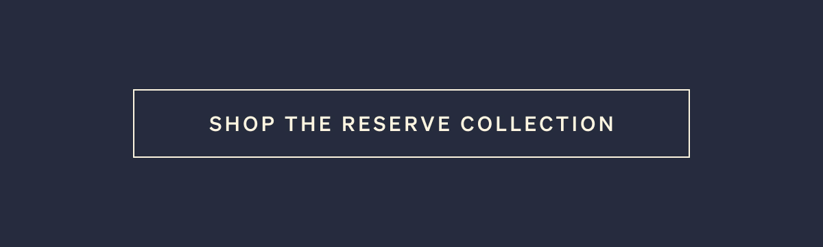 Shop The Reserve Collection