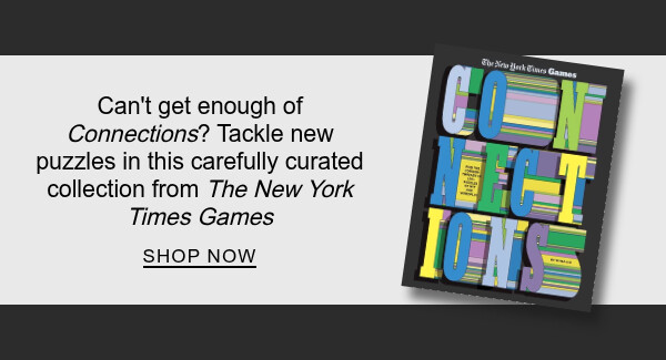 Connections: Find the Common Threads in 100+ Puzzles of Wit and Wordplay By The New York Times Games : Can&rsquo;t get enough of Connections? Tackle new puzzles in this carefully curated collection from <em>The New York Times</em> - SHOP NOW