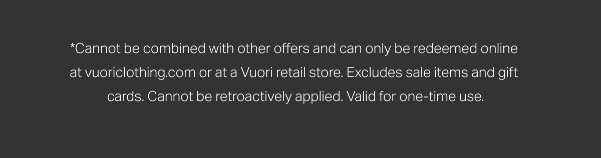 *Cannot be combined with other offers and can only be redeemed online at vuoriclothing.com