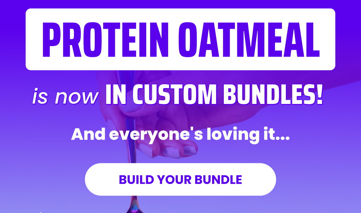 Protein Oatmeal is now in custom bundles!