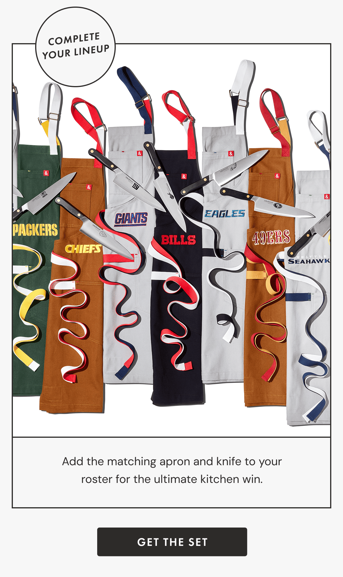 Complete Your Lineup | Add the matching apron and knife to your roster for the ultimate kitchen win. | V