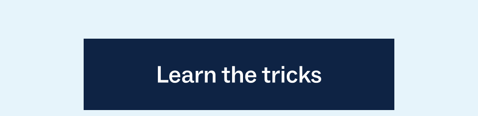 Learn the tricks
