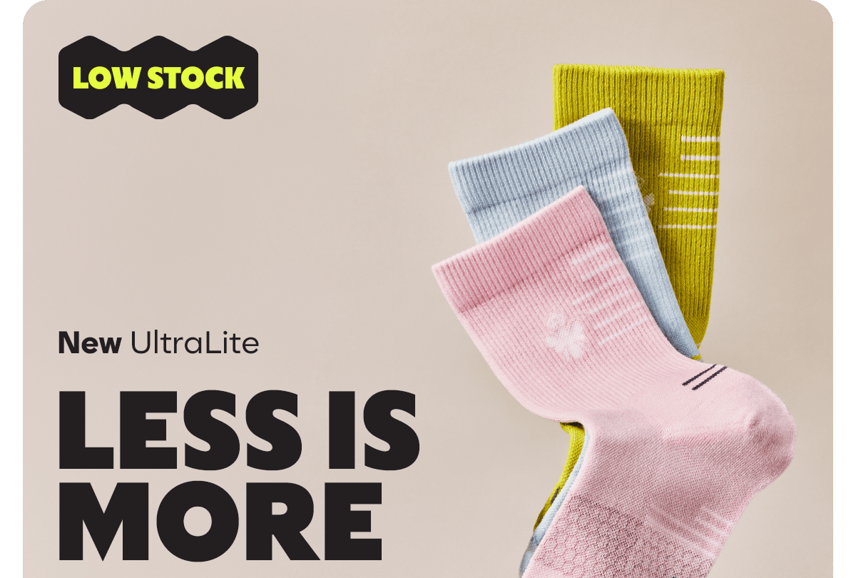 LOW STOCK. New UltraLite. LESS IS MORE