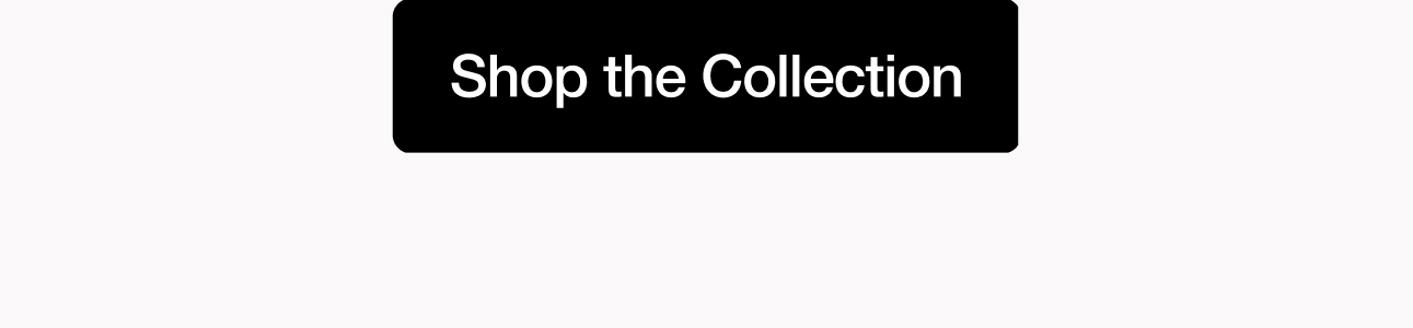 Shop the Collection