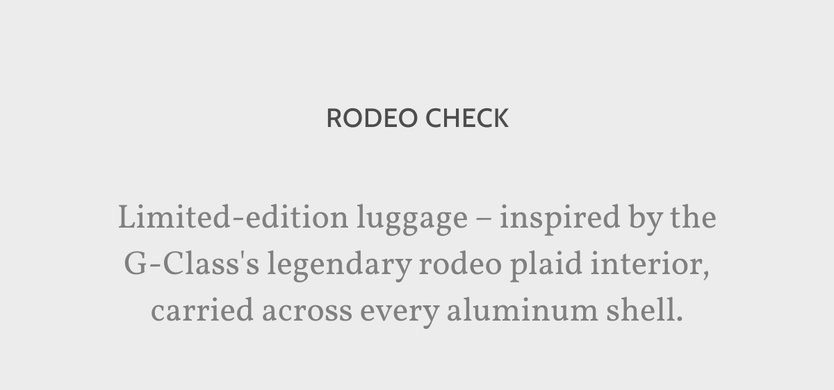 Rodeo Check. Limited-edition luggage &ndash; inspired by the G-Class's legendary rodeo plaid interior, carried across every aluminum shell.
