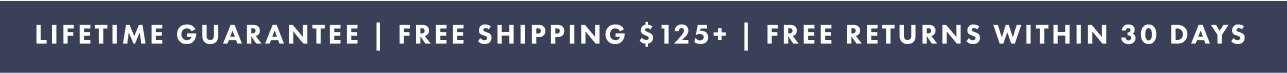 Lifetime guarantee | Free shipping $125+ | Free returns within 30 days