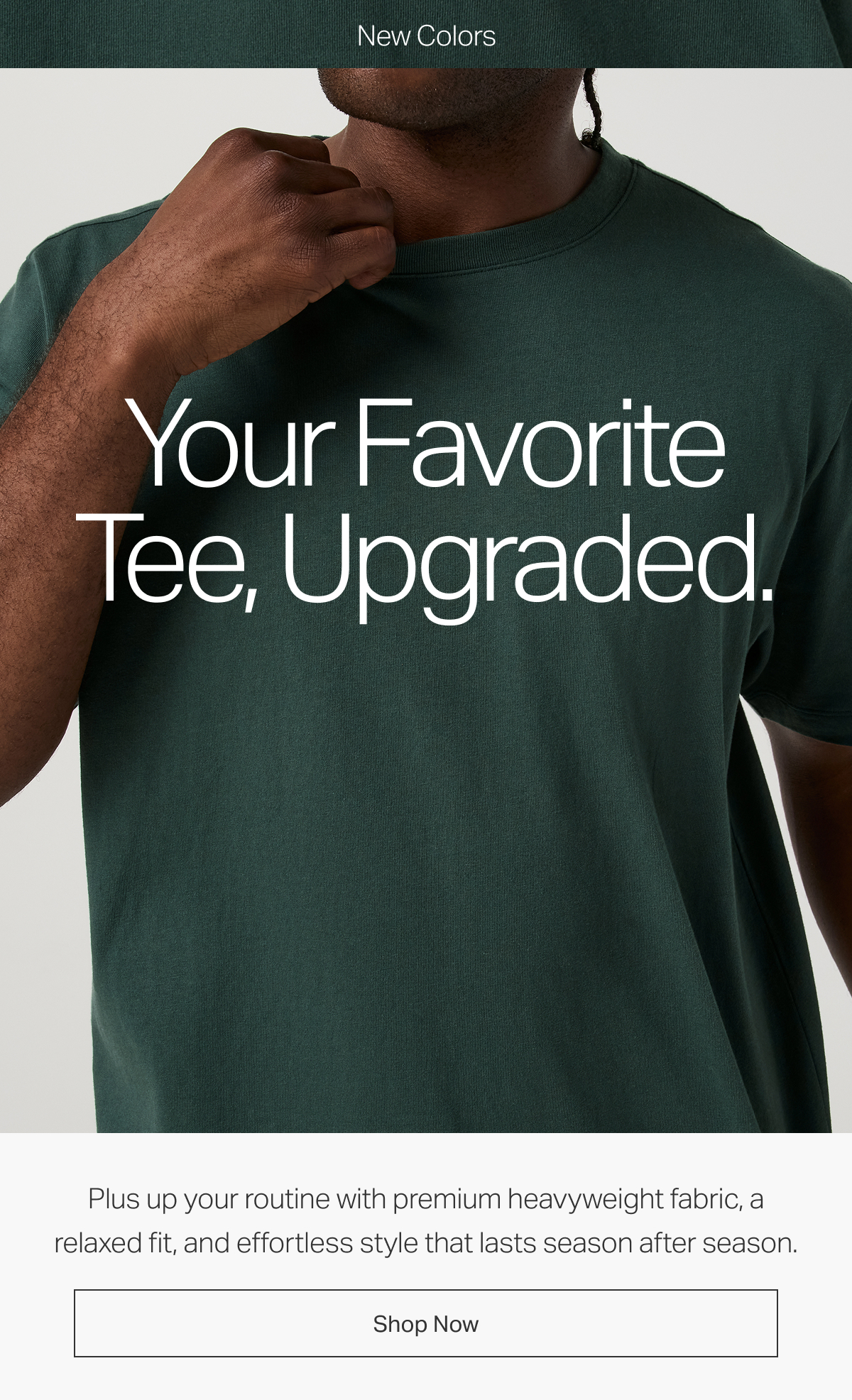 Your Favorite Tee, Upgraded.