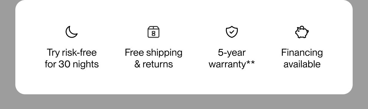 Try risk-free for 30 nights | Free shipping & returns | 5-year warranty**