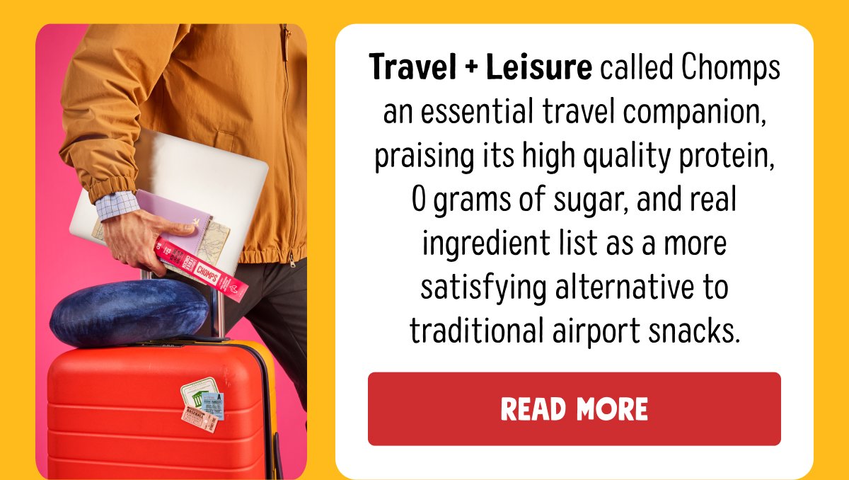 Travel + Leisure called Chomps an essential travel companion, praising its high quality protein, 0 grams of sugar, and real ingredient list as a more satisfying alternative to traditional airport snacks. Read More