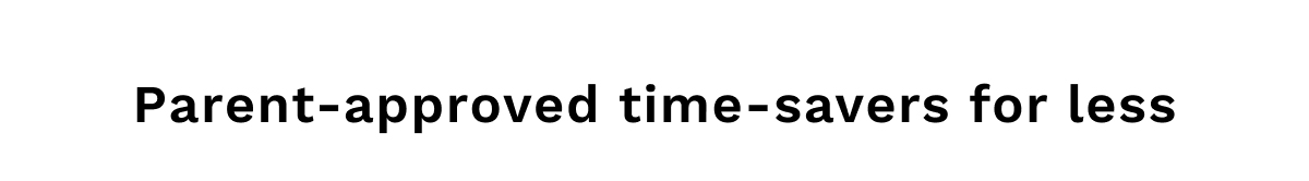 Parent-approved time-savers for less