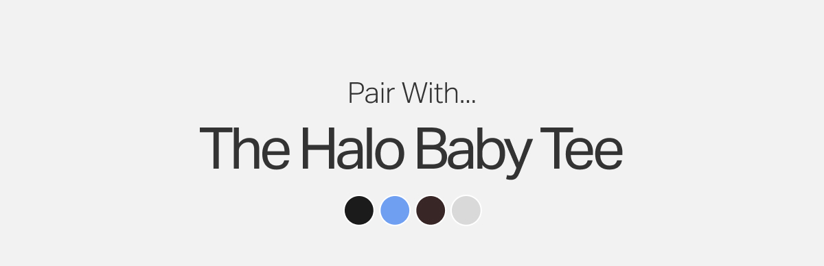 Pair With: The Halo Baby Tee