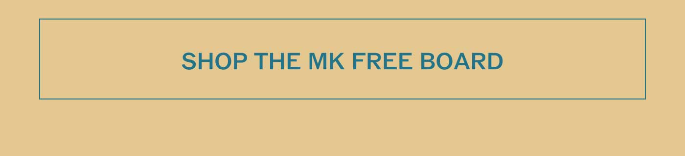 SHOP THE MK FREE BOARD