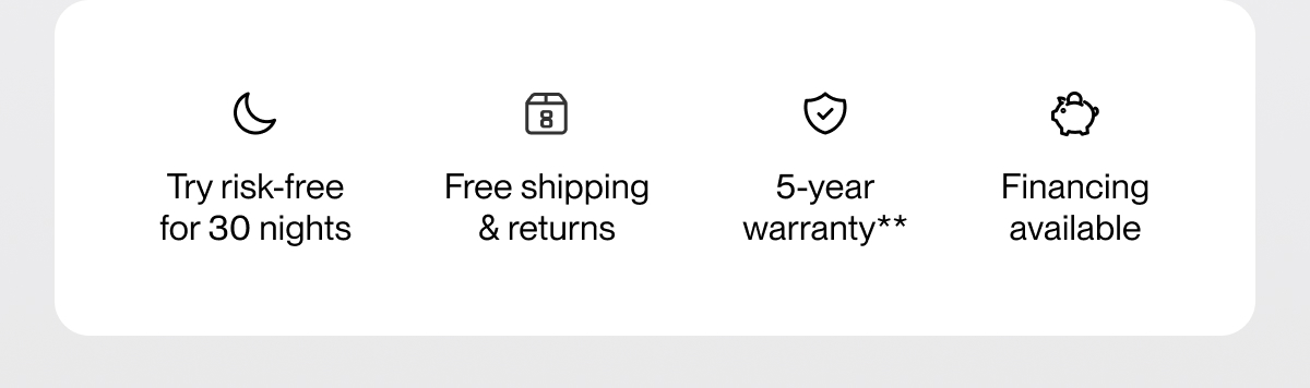 Try risk-free for 30 nights | Free shipping & returns | 5-year warranty**