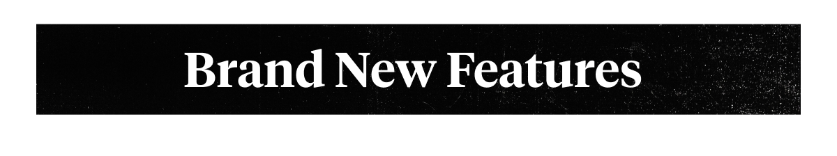 Brand New Features