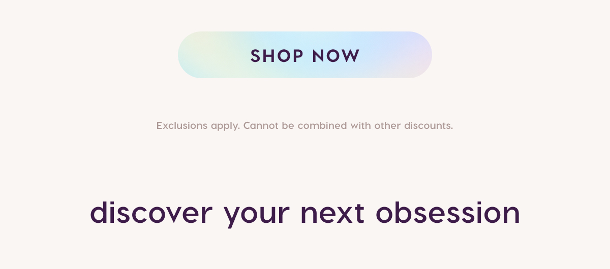 Shop Now. Discover your next obsession