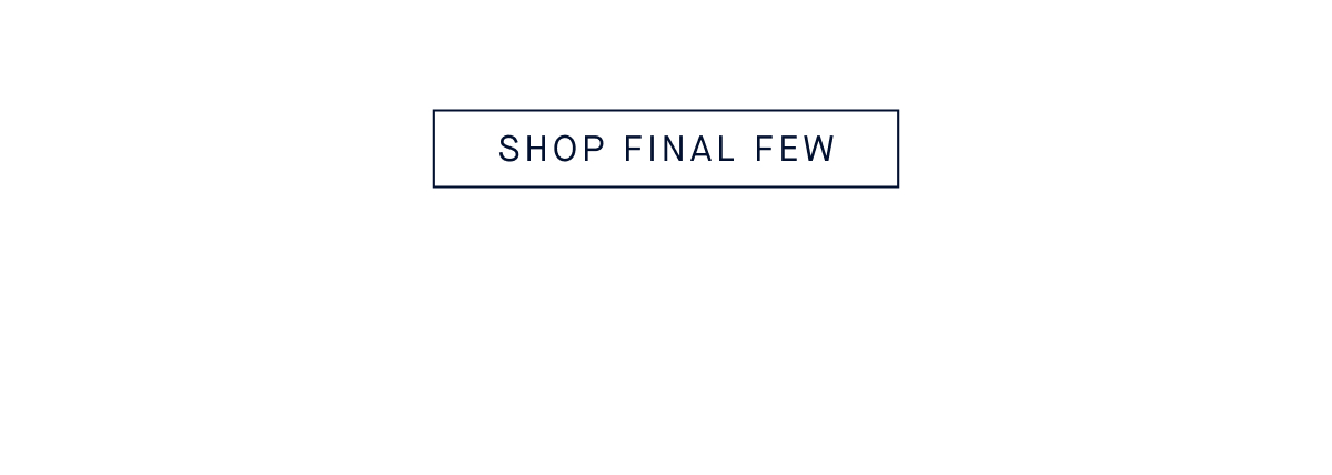 SHOP FINAL FEW