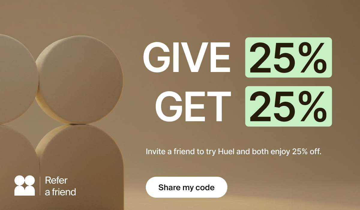 Invite a friend to try Huel and both enjoy 25% off.