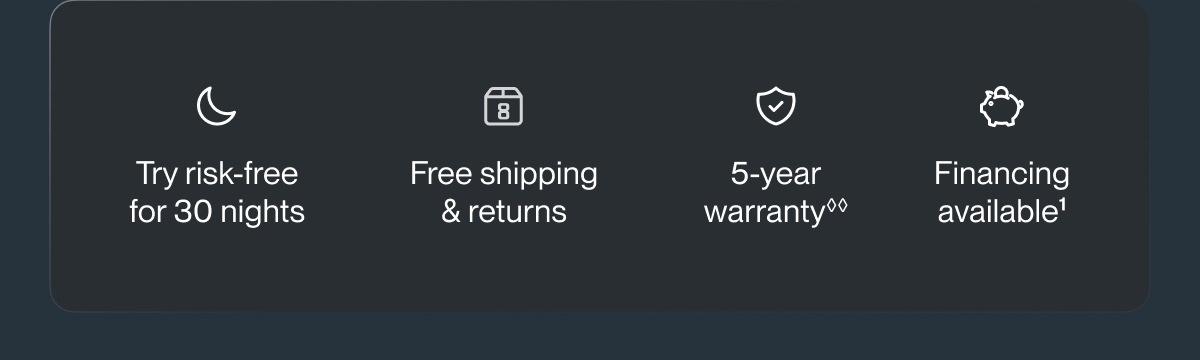 Try risk-free for 30 nights | Free shipping & returns | 5-year warranty**