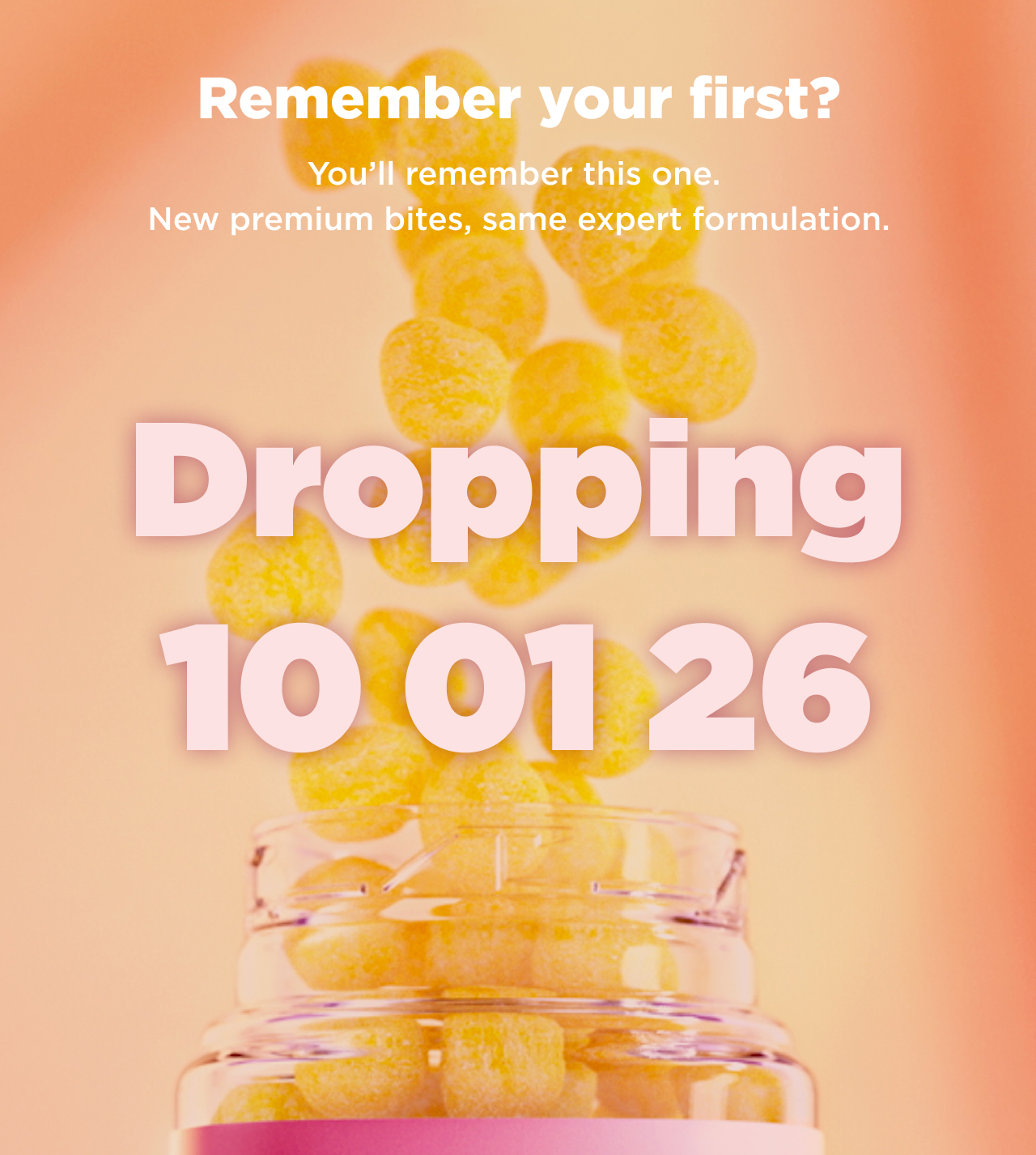 remember your first? You'll remember this one. New premium bites, same expert formulation. dropping 10 01 26
