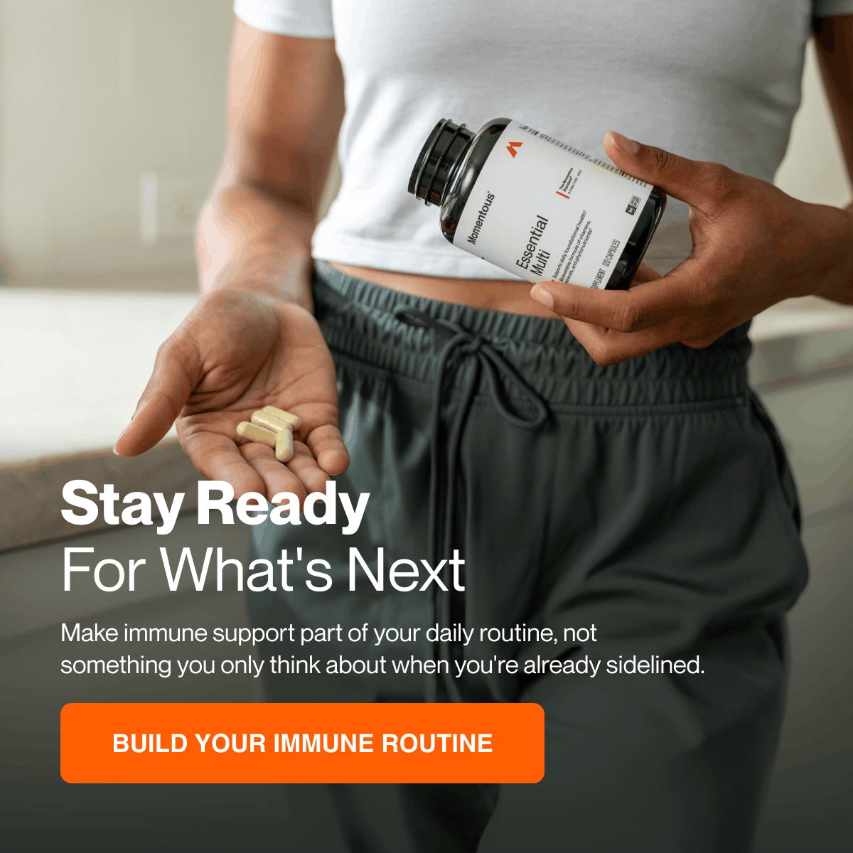 Stay Ready For What's Next. Make immune support part of your daily routine, not something you think about when you're already sidelined. Build your immune routine.