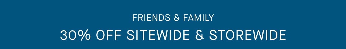 Promo | Friends & Family | 30% Off Sitewide & Storewide 