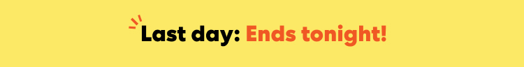Last day: Ends tonight!