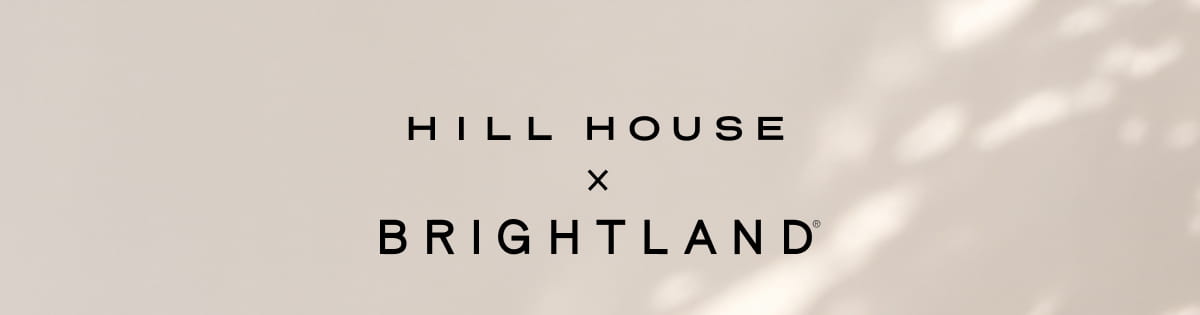 HILL HOUSE X BRIGHTLAND