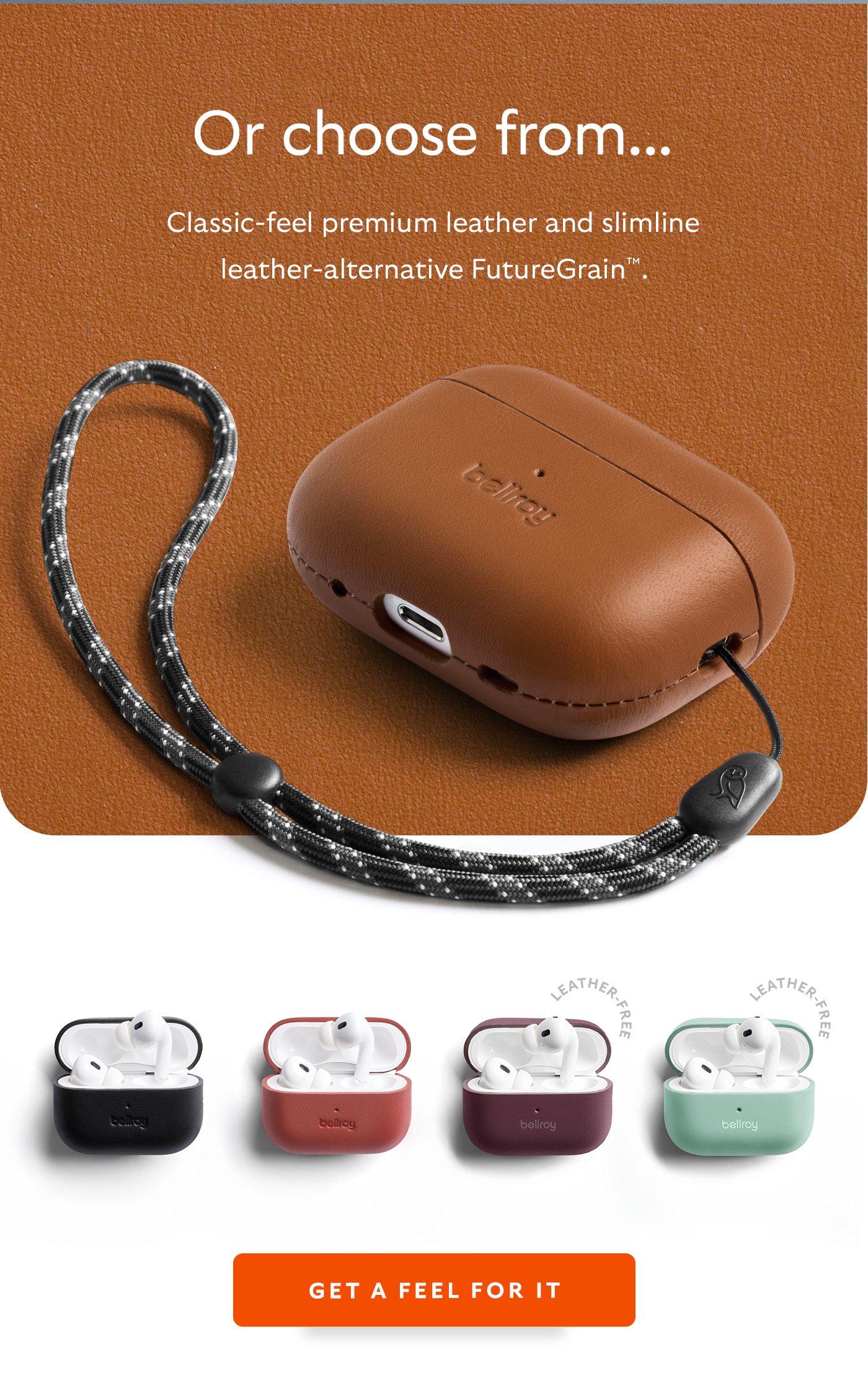 [Header] Or choose from... [Subheader] Classic-feel premium leather and slimline leather alternative FutureGrain. [CTA] Get a feel for it