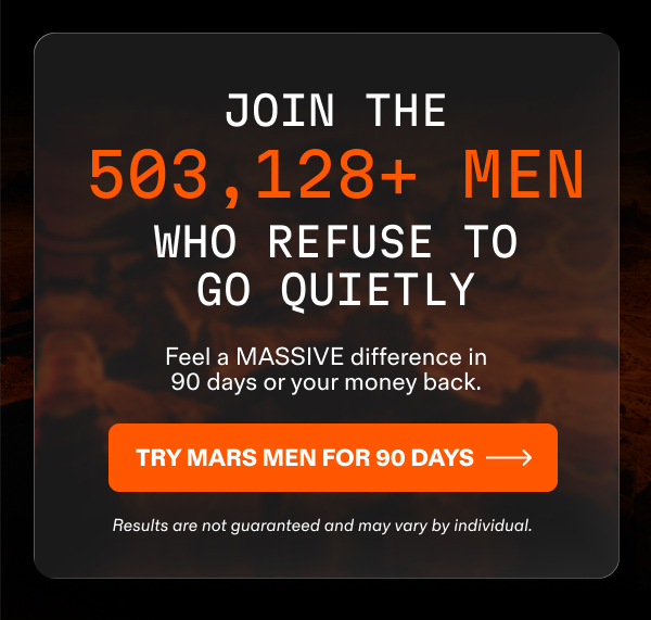 Join 503,128+ men. Try Mars Men for 90 days, money-back guarantee.