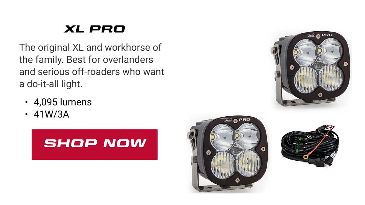 XL Pro: The original XL and workhorse of the family. Best for overlanders and serious off-roaders who want a do-it-all light. 4,095 lumens 41W/3A. SHOP NOW