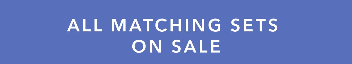 All Matching Sets On Sale