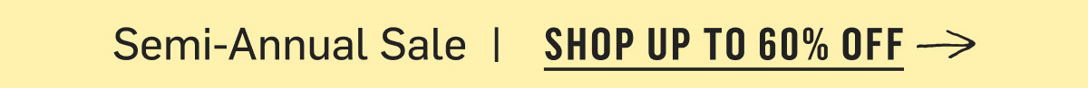 Semi-Annual Sale. Shop Up To 60% Off