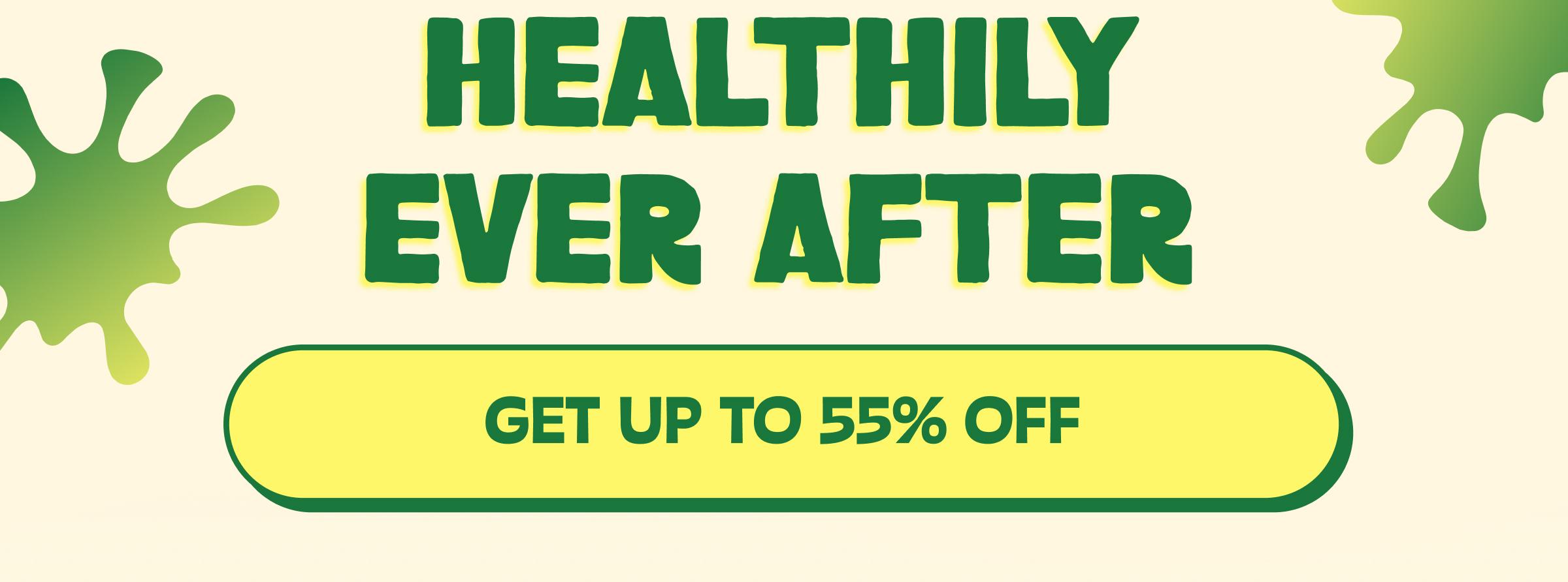 Healthily Ever after. Button: Get up to 55% Off
