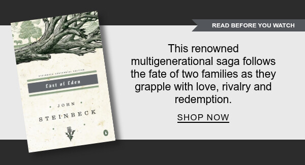 [READ BEFORE YOU WATCH] East of Eden By John Steinbeck : This renowned multigenerational saga follows the fate of two families as they grapple with love, rivalry and redemption. SHOP NOW