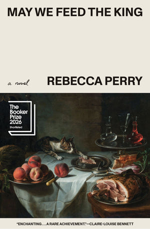 BOOK | May We Feed the King (Booker Prize Finalist) By Rebecca Perry
