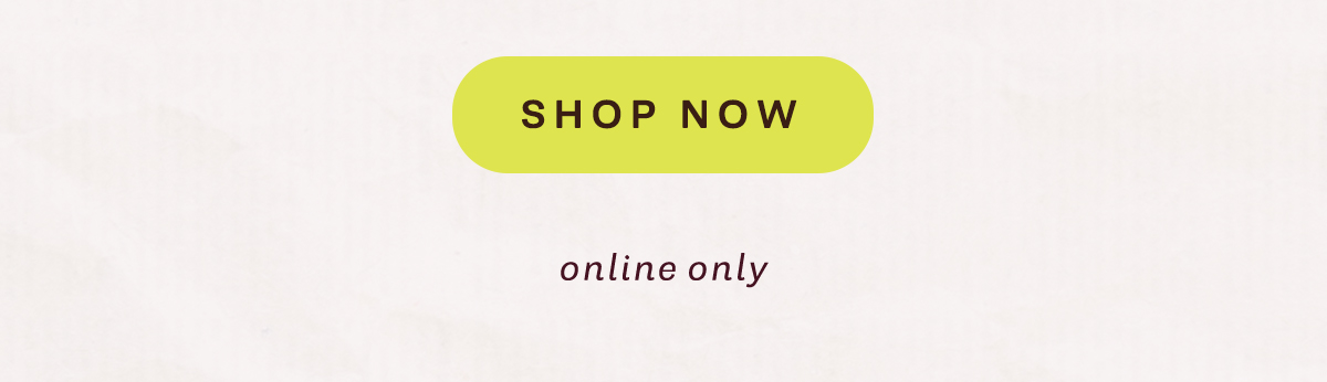 shop now, online only