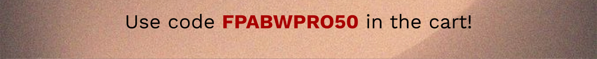 Use code FPABWPRO50 in the cart!