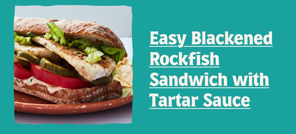 Easy Blackened Rockfish Sandwich with Tartar Sauce