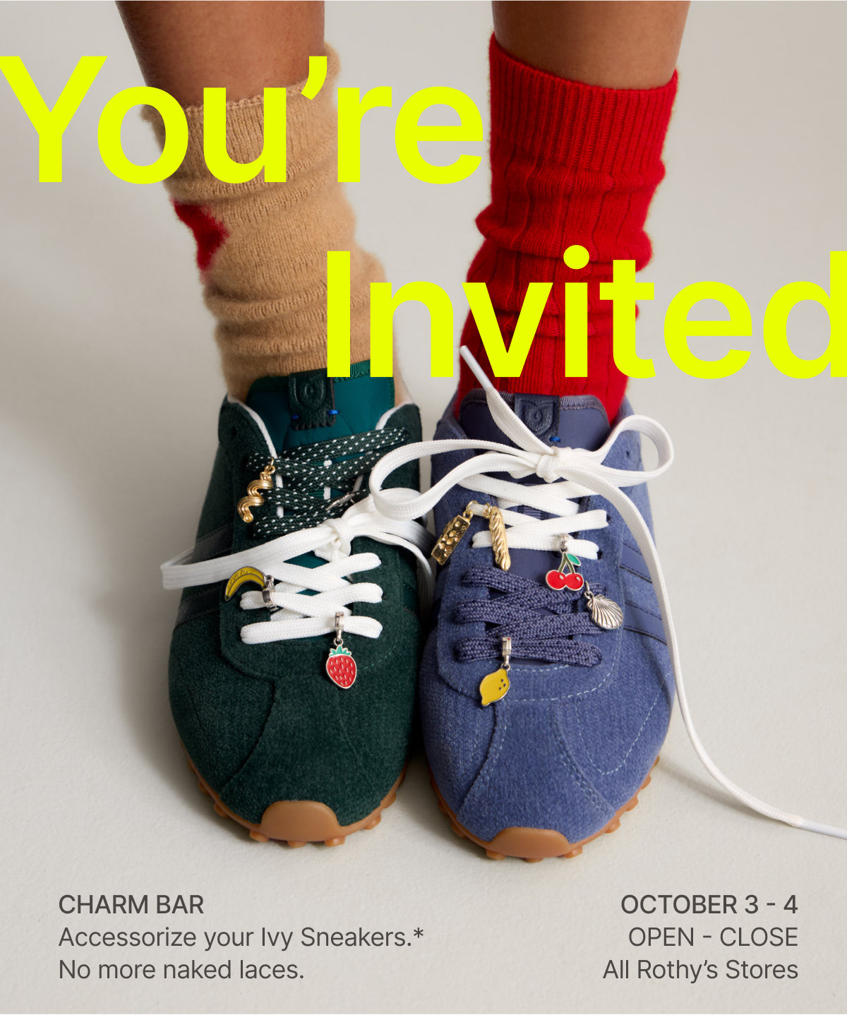 YOU&rsquo;RE INVITED Body CHARM BAR Accessorize your Ivy Sneakers.* No more naked laces. October 3-4 OPEN-CLOSE All Rothy&rsquo;s Stores