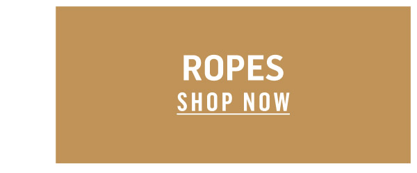 Ropes. Shop Now!