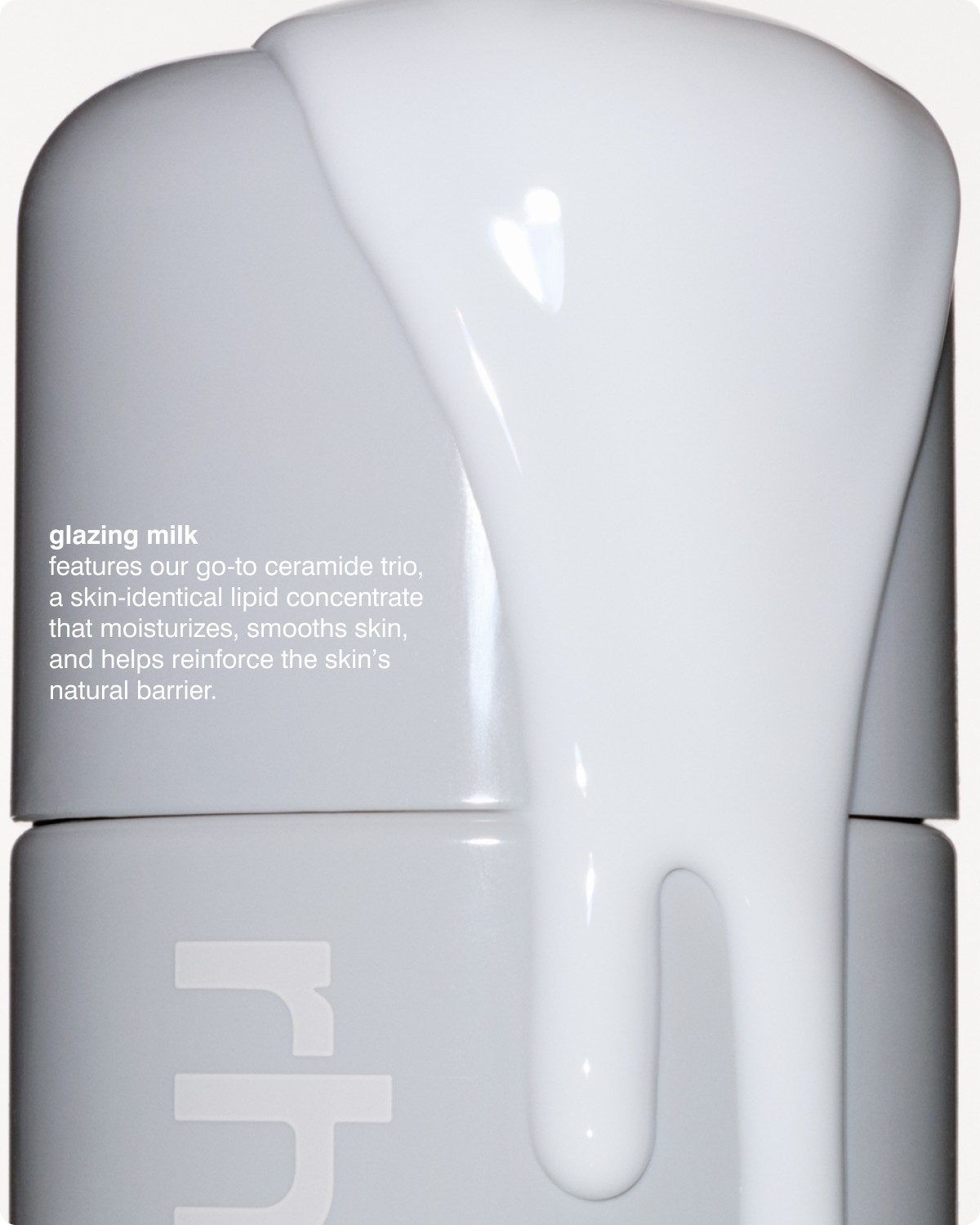 glazing milk - features our go-to ceramide trio, a skin-identical lipid concentrate that moisturizes, smooths skin, and helps reinforce the skin&rsquo;s natural barrier.