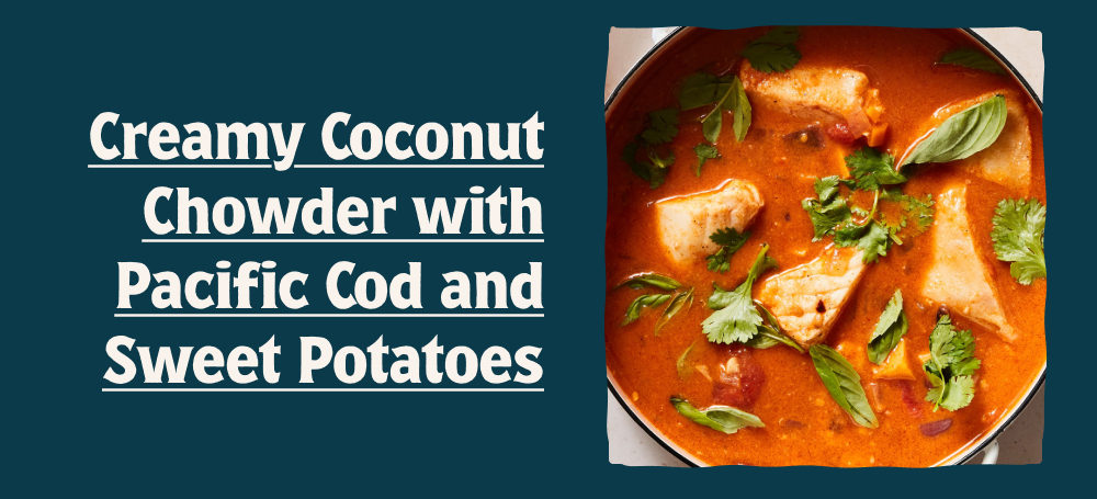 Creamy Coconut Chowder with Pacific Cod and Sweet Potatoes