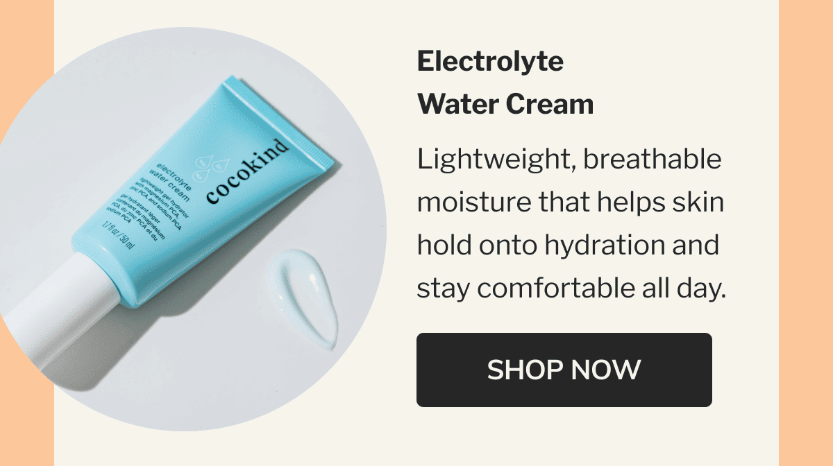 Electrolyte Water Cream | Lightweight, breathable moisture that helps skin hold onto hydration and stay comfortable all day. | SHOP NOW